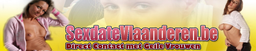 Sexdate Vlaanderen, Gratis Contact voor Sex met Vrouwen
